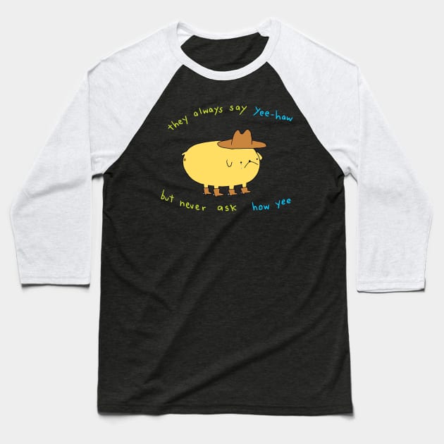 They always say yee-haw Baseball T-Shirt by lousydrawingsforgoodpeople